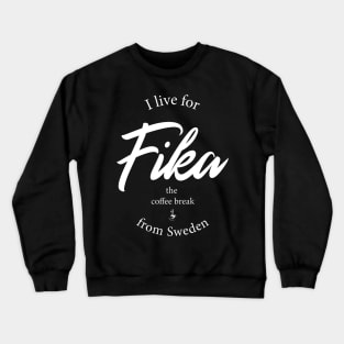 I live for Fika from Sweden Crewneck Sweatshirt